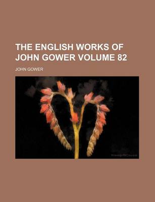 Book cover for The English Works of John Gower Volume 82