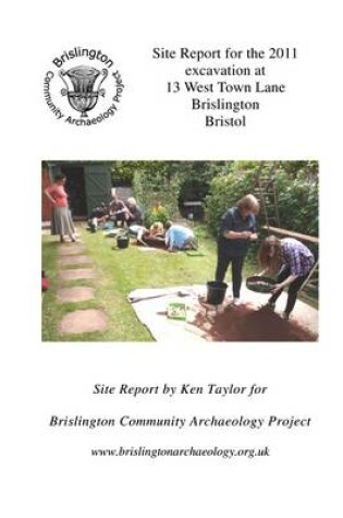 Cover of Site Report for the 2011 Excavation at 13 West Town Lane, Brislington, Bristol