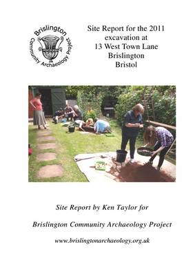 Book cover for Site Report for the 2011 Excavation at 13 West Town Lane, Brislington, Bristol