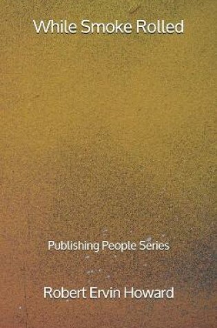 Cover of While Smoke Rolled - Publishing People Series