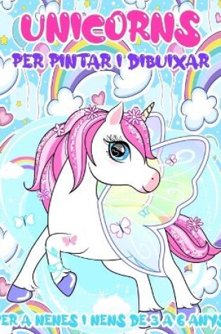Cover of Unicorns per Pintar i Dibuixar per a Nenes i Nens de 3 a 6 anys