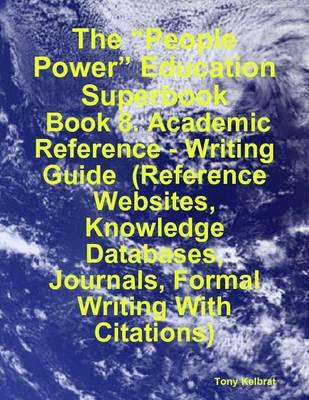 Book cover for The "People Power" Education Superbook: Book 8. Academic Reference - Writing Guide (Reference Websites, Knowledge Databases, Journals, Formal Writing With Citations)