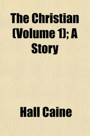 Cover of The Christian (Volume 1); A Story