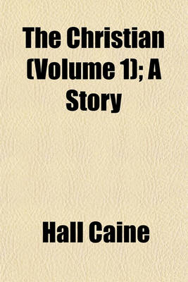 Book cover for The Christian (Volume 1); A Story