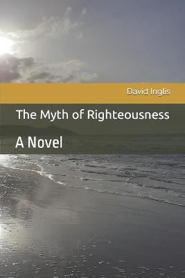 Book cover for The Myth of Righteousness