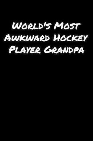 Cover of World's Most Awkward Hockey Player Grandpa