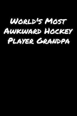 Book cover for World's Most Awkward Hockey Player Grandpa