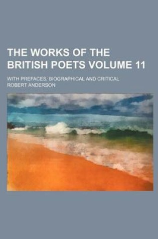 Cover of The Works of the British Poets Volume 11; With Prefaces, Biographical and Critical