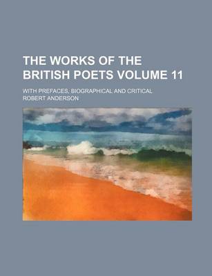 Book cover for The Works of the British Poets Volume 11; With Prefaces, Biographical and Critical