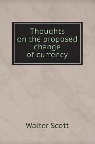 Cover of Thoughts on the Proposed Change of Currency