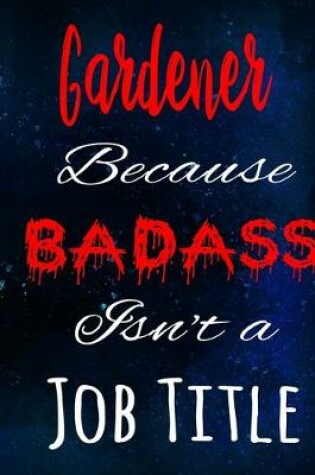 Cover of Gardener Because Badass Isn't a Job Title