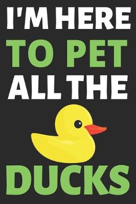Book cover for I'm Here To Pet All The Ducks