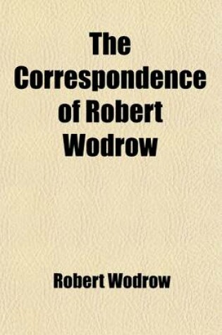 Cover of The Correspondence of Robert Wodrow Volume 1