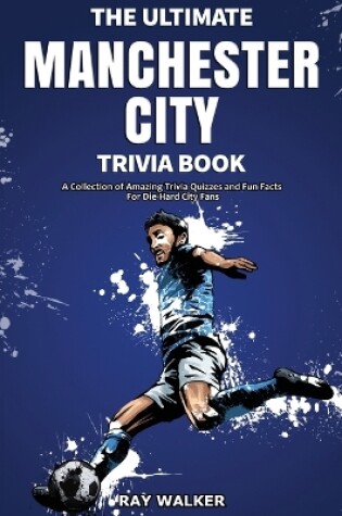 Cover of The Ultimate Manchester City Fc Trivia Book