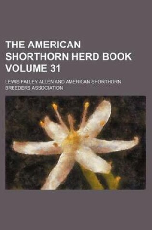 Cover of The American Shorthorn Herd Book Volume 31