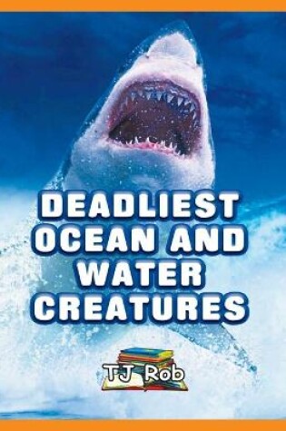 Cover of Deadliest Ocean and Water Creatures