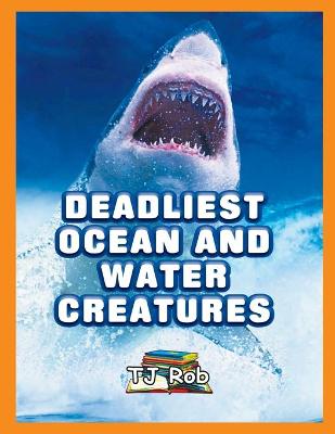 Cover of Deadliest Ocean and Water Creatures