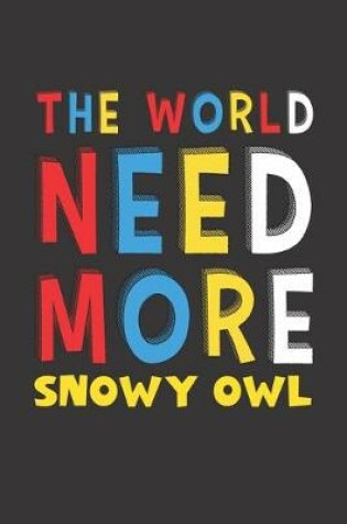 Cover of The World Need More Snowy Owl
