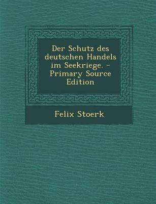 Book cover for Der Schutz Des Deutschen Handels Im Seekriege. - Primary Source Edition