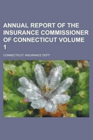 Cover of Annual Report of the Insurance Commissioner of Connecticut Volume 1