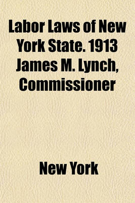 Book cover for Labor Laws of New York State. 1913 James M. Lynch, Commissioner