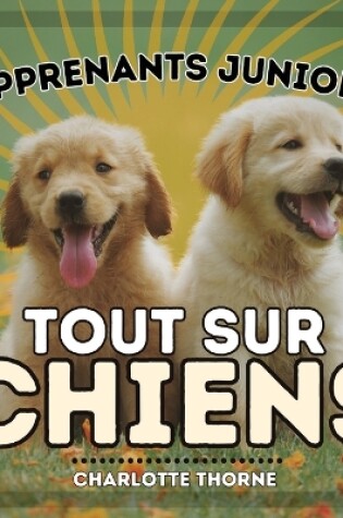 Cover of Apprenants Juniors, Tout Sur Chiens