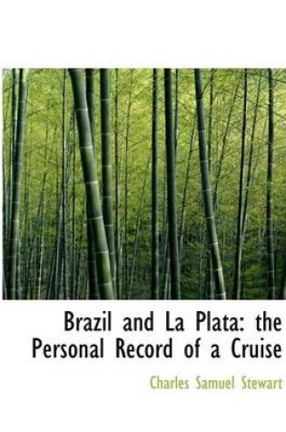 Cover of Brazil and La Plata the Personal Record of a Cruise