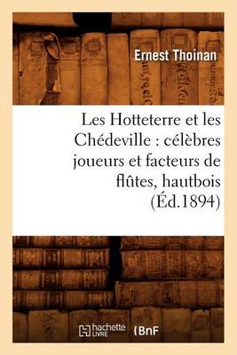 Book cover for Les Hotteterre Et Les Chedeville: Celebres Joueurs Et Facteurs de Flutes, Hautbois, (Ed.1894)