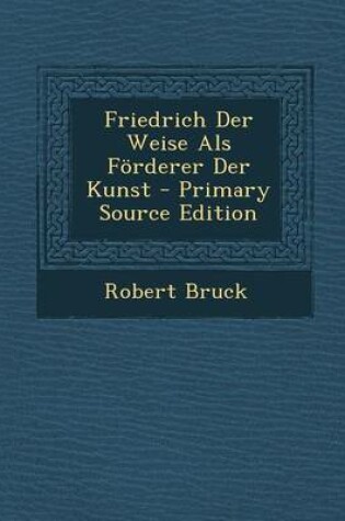 Cover of Friedrich Der Weise ALS Forderer Der Kunst