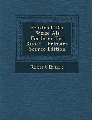 Book cover for Friedrich Der Weise ALS Forderer Der Kunst