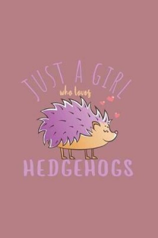 Cover of Just A Girl Who Loves Hedgehogs