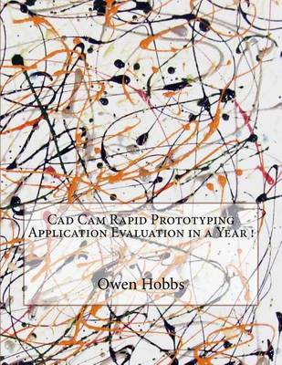 Book cover for CAD CAM Rapid Prototyping Application Evaluation in a Year !