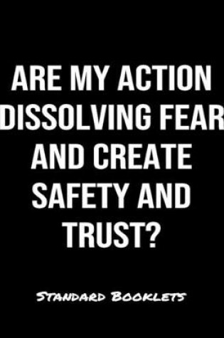 Cover of Are My Action Dissolving Fear And Create Safety And Trust?