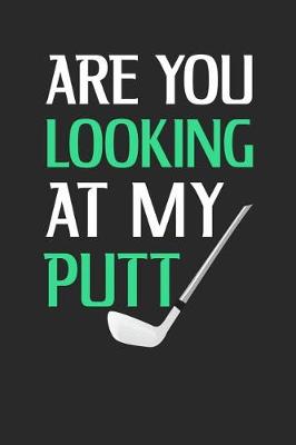 Book cover for Are You Looking At My Putt?