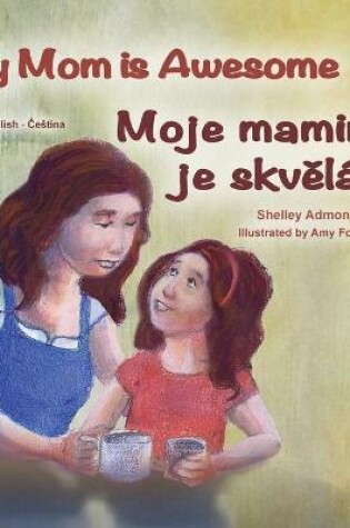 Cover of My Mom is Awesome (English Czech Bilingual Book for Kids)