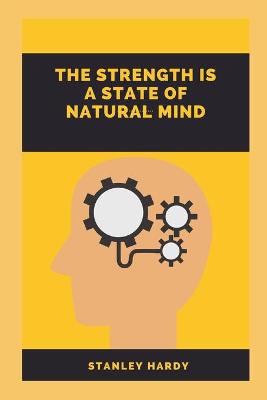Book cover for The Strength Is A State Of Natural Mind