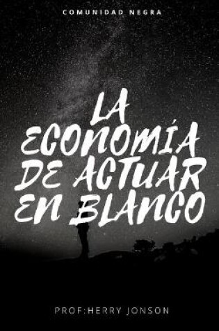 Cover of La Economía de Actuar En Blanco