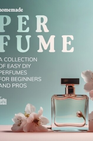 Cover of Homemade Perfume Recipes