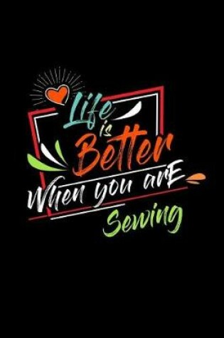 Cover of Life Is Better When You Are Sewing