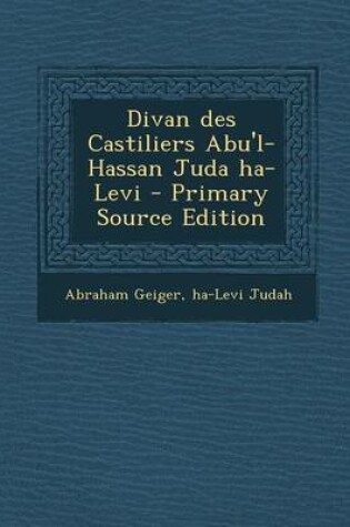 Cover of Divan Des Castiliers Abu'l-Hassan Juda Ha-Levi (Primary Source)