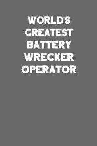 Cover of World's Greatest Battery Wrecker Operator