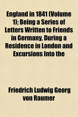 Book cover for England in 1841 (Volume 1); Being a Series of Letters Written to Friends in Germany, During a Residence in London and Excursions Into the