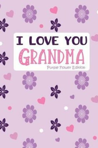 Cover of I Love You Grandma Purple Flower Edition