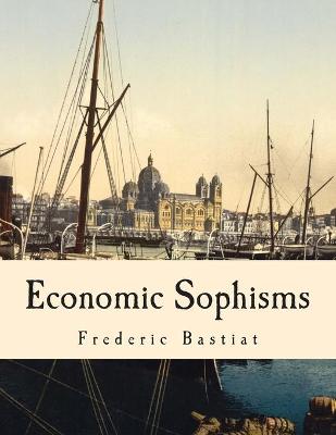 Book cover for Economic Sophisms (Large Print Edition)