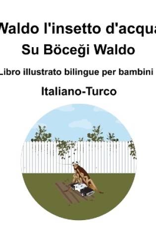 Cover of Italiano-Turco Waldo l'insetto d'acqua / Su Böceği Waldo Libro illustrato bilingue per bambini