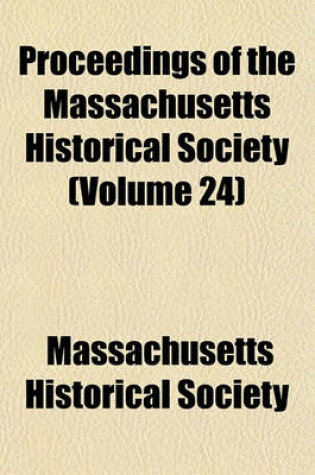 Cover of Proceedings of the Massachusetts Historical Society (Volume 24)