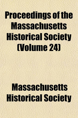 Book cover for Proceedings of the Massachusetts Historical Society (Volume 24)