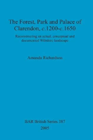 Cover of The Forest, park and palace of Clarendon, c.1200-c.1650