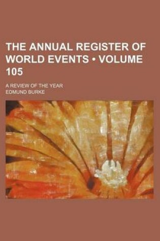 Cover of The Annual Register of World Events (Volume 105); A Review of the Year