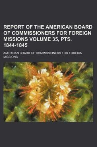 Cover of Report of the American Board of Commissioners for Foreign Missions Volume 35, Pts. 1844-1845